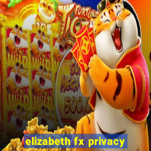 elizabeth fx privacy